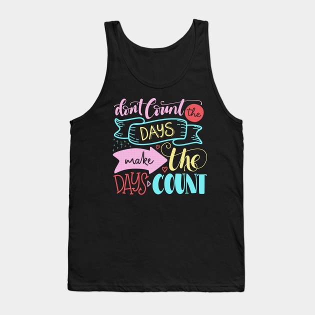 Don't count the days make the days count - Quote Tank Top by RedCrunch